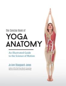 Concise Book of Yoga Anatomy : An Illustrated Guide to the Science of Motion