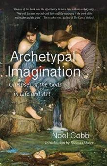 Archetypal Imagination : Glimpses of the Gods in Life and Art