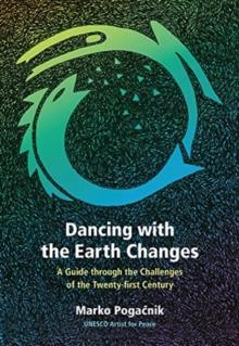 Dancing with the Earth Changes : A Guide through the Challenges of the Twenty-first Century