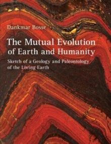 The Mutual Evolution of Earth and Humanity : Sketch of a Geology and Paleontology of the Living Earth