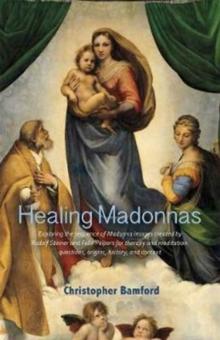 Healing Madonnas : With the sequence of Madonna images for healing and meditation by Rudolf Steiner and Felix Peipers