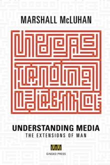 Understanding Media : The Extensions of Man