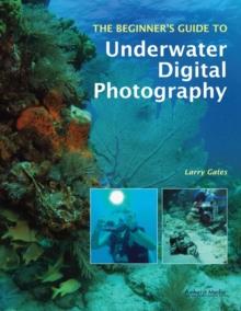 The Beginner's Guide To Underwater Digital Photography