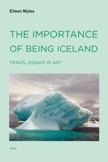 The Importance of Being Iceland : Travel Essays in Art