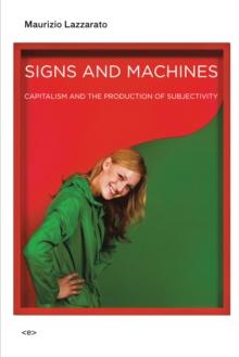 Signs and Machines : Capitalism and the Production of Subjectivity