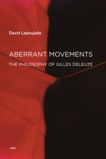 Aberrant Movements : The Philosophy of Gilles Deleuze