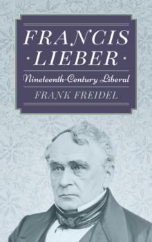 Francis Lieber : Nineteenth Century Liberal