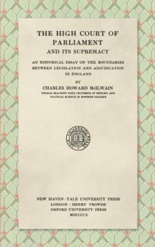 The High Court of Parliament and Its Supremacy (1910) : An Historical Essay on the Boundaries Between Legislation and Adjudication in England