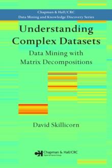 Understanding Complex Datasets : Data Mining with Matrix Decompositions