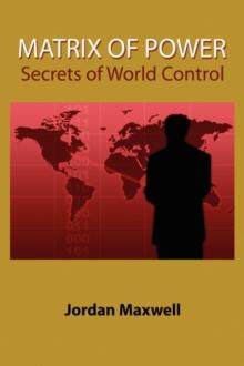 Matrix of Power : How the World Has Been Controlled by Powerful People without Your Knowledge