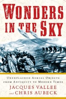 Wonders in the Sky : Unexplained Aerial Objects from Antiquity to Modern Times