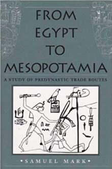 From Egypt to Mesopotamia : A Study of Predynastic Trade Routes