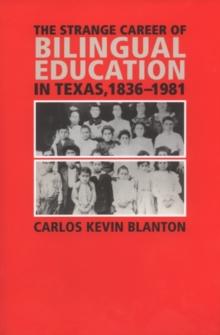 The Strange Career of Bilingual Education in Texas, 1836-1981