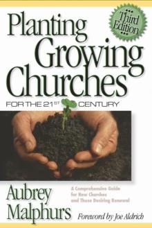 Planting Growing Churches for the 21st Century : A Comprehensive Guide for New Churches and Those Desiring Renewal