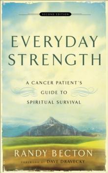 Everyday Strength : A Cancer Patient's Guide to Spiritual Survival