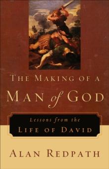 The Making of a Man of God : Lessons from the Life of David