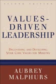 Values-Driven Leadership : Discovering and Developing Your Core Values for Ministry