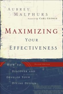 Maximizing Your Effectiveness : How to Discover and Develop Your Divine Design