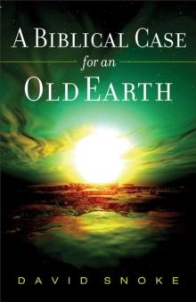 A Biblical Case for an Old Earth