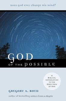 God of the Possible : A Biblical Introduction to the Open View of God