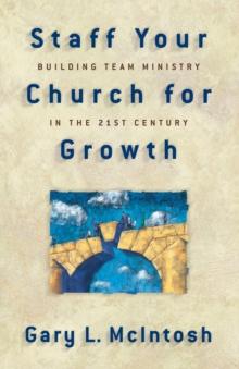 Staff Your Church for Growth : Building Team Ministry in the 21st Century