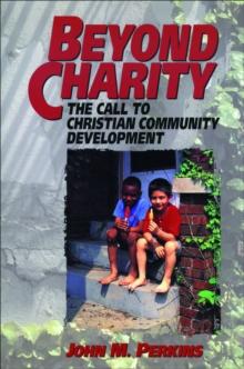 Beyond Charity : The Call to Christian Community Development