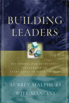 Building Leaders : Blueprints for Developing Leadership at Every Level of Your Church