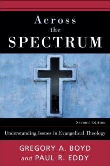 Across the Spectrum : Understanding Issues in Evangelical Theology