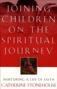 Joining Children on the Spiritual Journey : Nurturing a Life of Faith