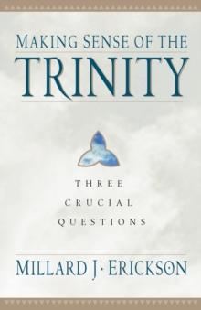 Making Sense of the Trinity (Three Crucial Questions) : Three Crucial Questions