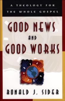 Good News and Good Works : A Theology for the Whole Gospel