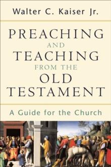 Preaching and Teaching from the Old Testament : A Guide for the Church