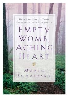 Empty Womb, Aching Heart : Hope and Help for Those Struggling With Infertility