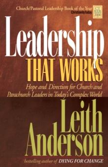 Leadership That Works : Hope and Direction for Church and Parachurch Leaders in Today's Complex World