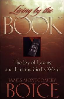 Living by the Book : The Joy of Loving and Trusting God's Word