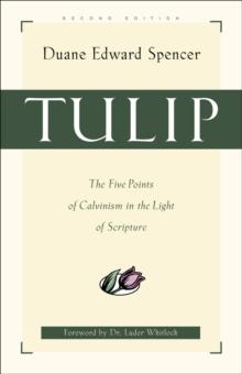 Tulip : The Five Points of Calvinism in the Light of Scripture