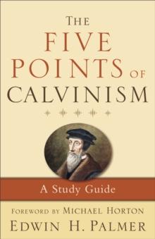 The Five Points of Calvinism : A Study Guide