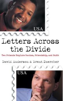 Letters Across the Divide : Two Friends Explore Racism, Friendship, and Faith