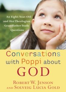 Conversations with Poppi about God : An Eight-Year-Old and Her Theologian Grandfather Trade Questions