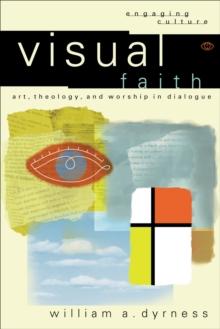 Visual Faith (Engaging Culture) : Art, Theology, and Worship in Dialogue