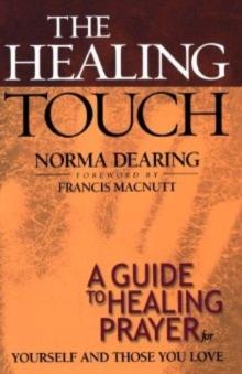 The Healing Touch : A Guide to Healing Prayer for Yourself and Those You Love