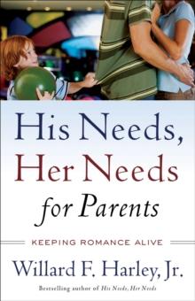 His Needs, Her Needs for Parents : Keeping Romance Alive