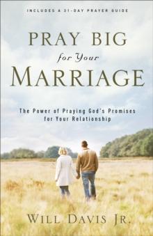 Pray Big for Your Marriage : The Power of Praying God's Promises for Your Relationship