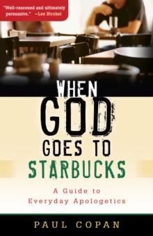 When God Goes to Starbucks : A Guide to Everyday Apologetics