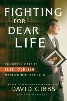 Fighting for Dear Life : The Untold Story of Terri Schiavo and What It Means for All of Us