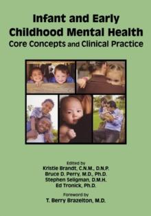 Infant and Early Childhood Mental Health : Core Concepts and Clinical Practice