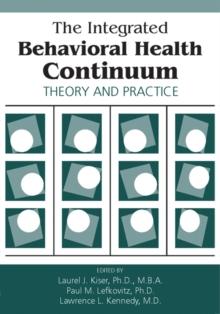 The Integrated Behavioral Health Continuum : Theory and Practice