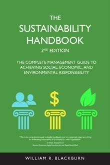 The Sustainability Handbook : The Complete Management Guide to Achieving Social, Economic, and Environmental Responsibility