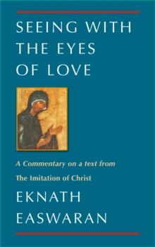 Seeing With the Eyes of Love : A Commentary on a text from The Imitation of Christ