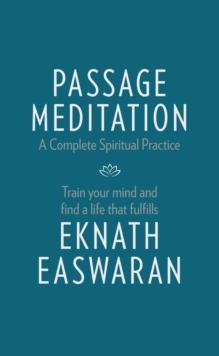 Passage Meditation - A Complete Spiritual Practice : Train Your Mind and Find a Life that Fulfills